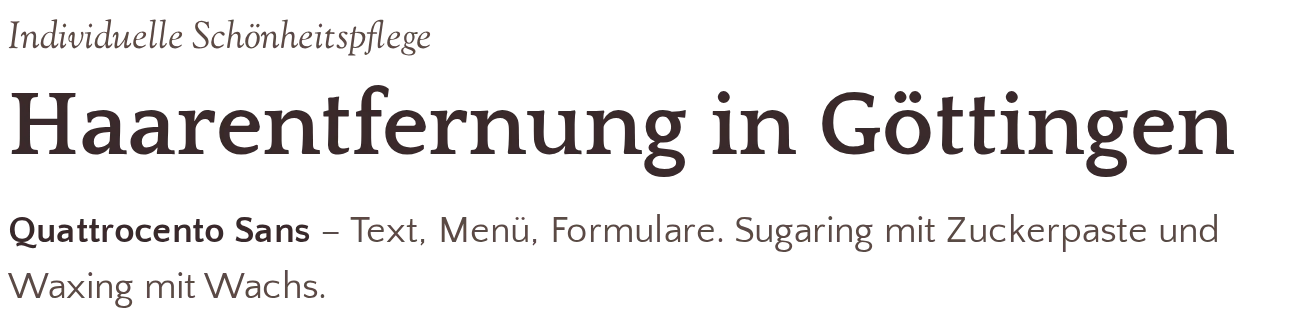 Quattrocento, Quattrocento Sans, Sorts Mill Goudy: Haarentfernung in Göttingen
